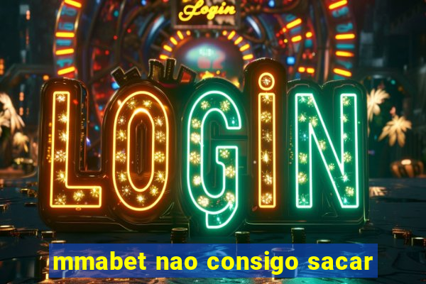 mmabet nao consigo sacar