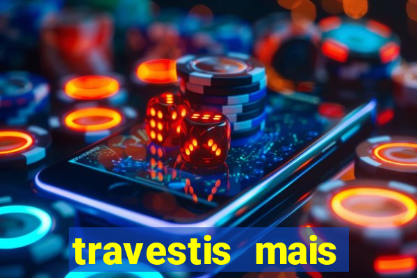 travestis mais dotadas do mundo