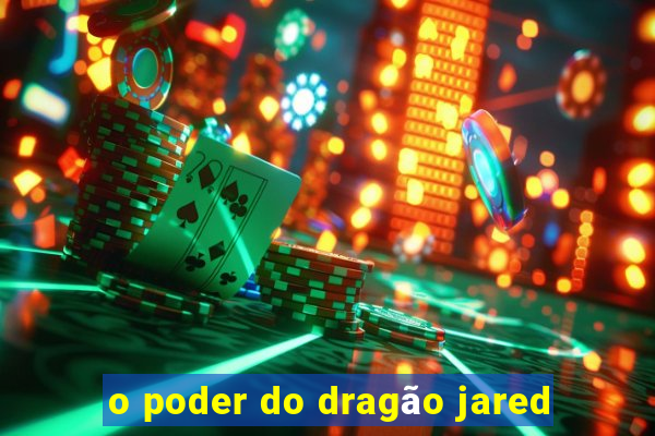 o poder do dragão jared