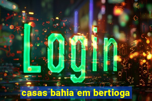casas bahia em bertioga