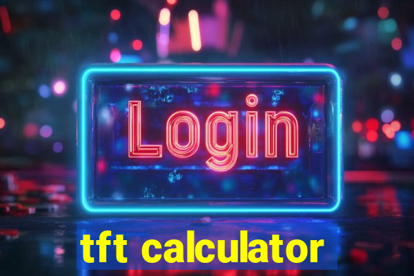 tft calculator