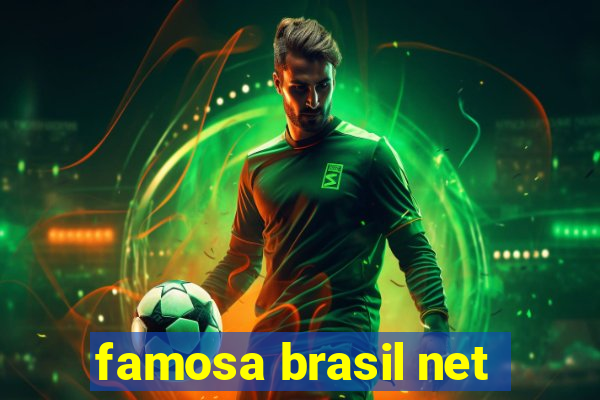 famosa brasil net
