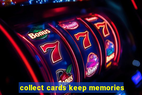 collect cards keep memories