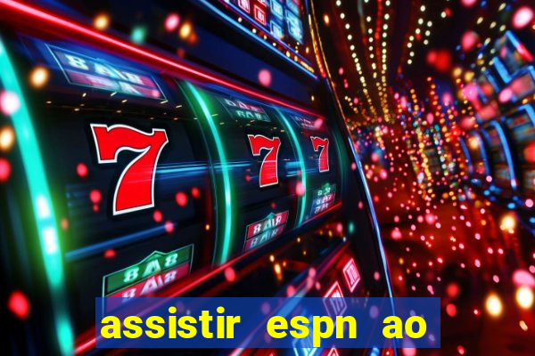 assistir espn ao vivo multicanais