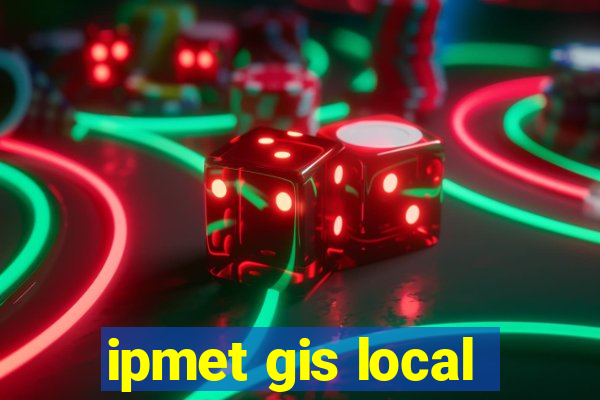 ipmet gis local