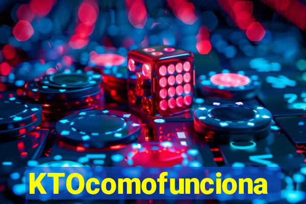 KTOcomofunciona