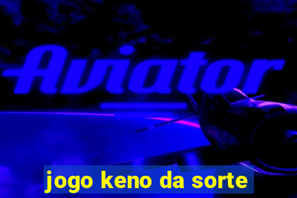 jogo keno da sorte