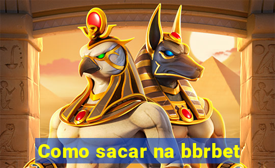 Como sacar na bbrbet