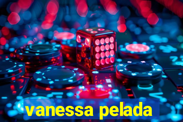 vanessa pelada