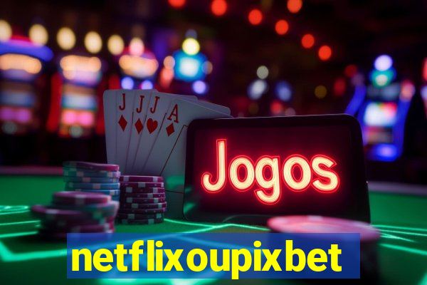 netflixoupixbet