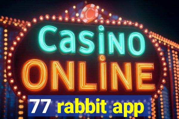 77 rabbit app