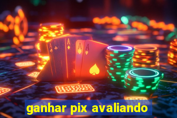 ganhar pix avaliando