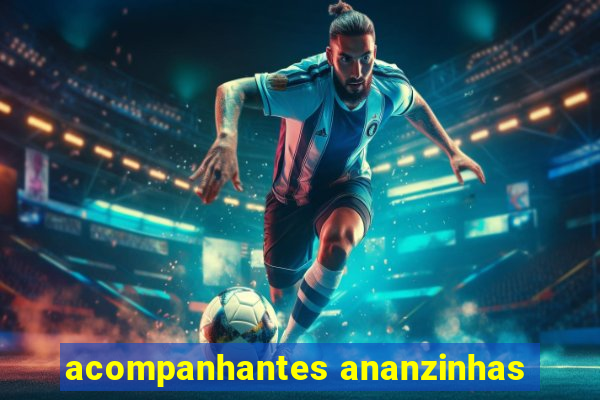 acompanhantes ananzinhas
