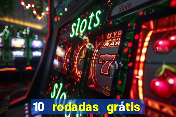 10 rodadas grátis sem depósito