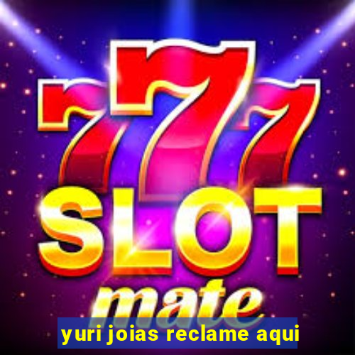 yuri joias reclame aqui
