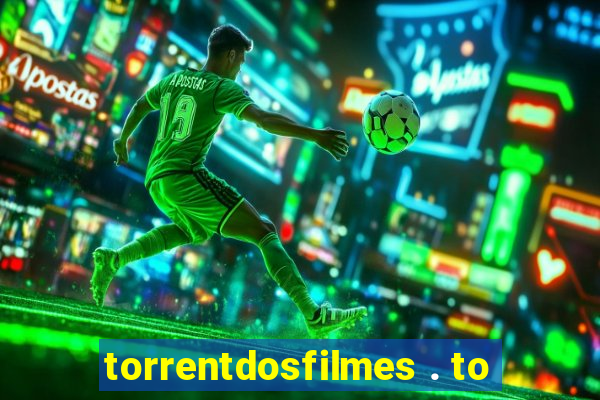 torrentdosfilmes . to