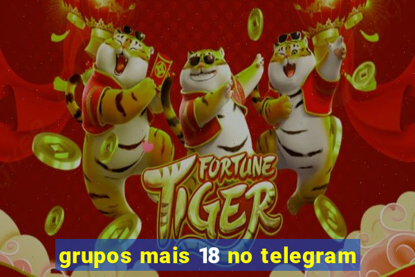 grupos mais 18 no telegram
