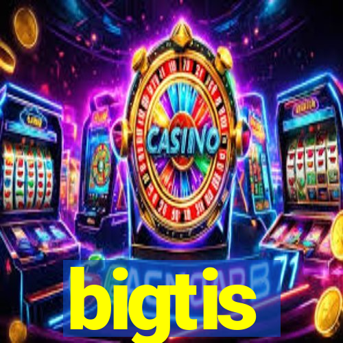 bigtis