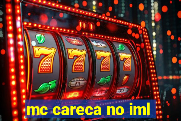mc careca no iml