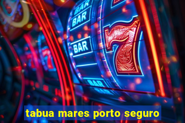 tabua mares porto seguro