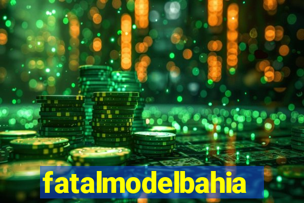 fatalmodelbahia