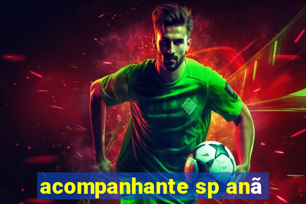 acompanhante sp anã