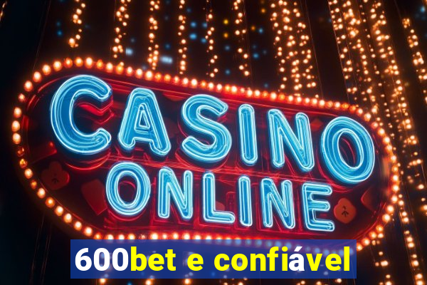 600bet e confiável