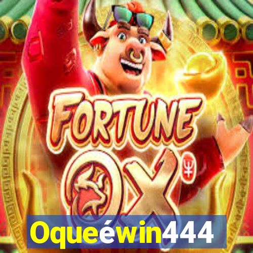 Oqueéwin444