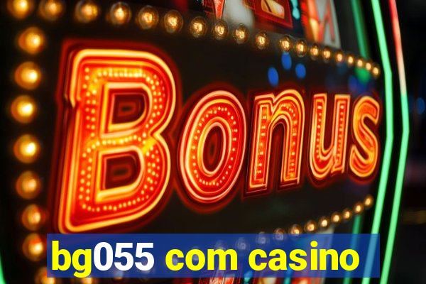 bg055 com casino