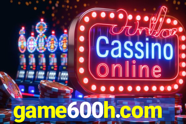 game600h.com