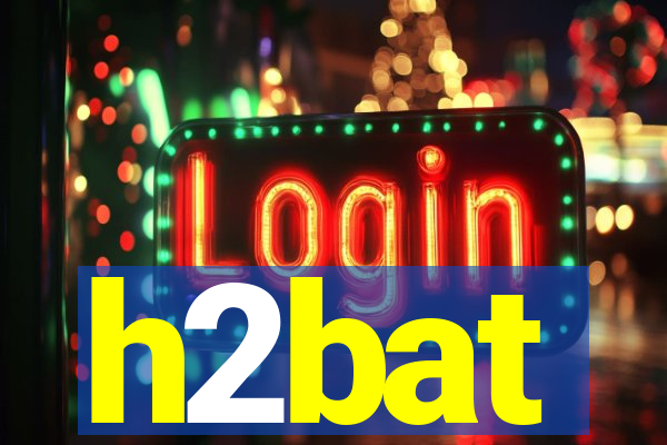 h2bat