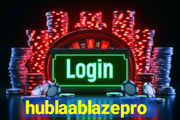 hublaablazepro