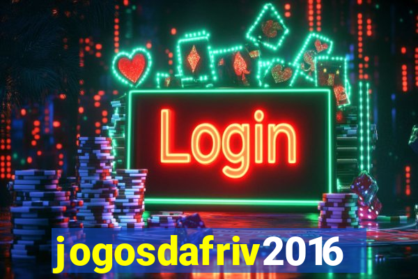 jogosdafriv2016