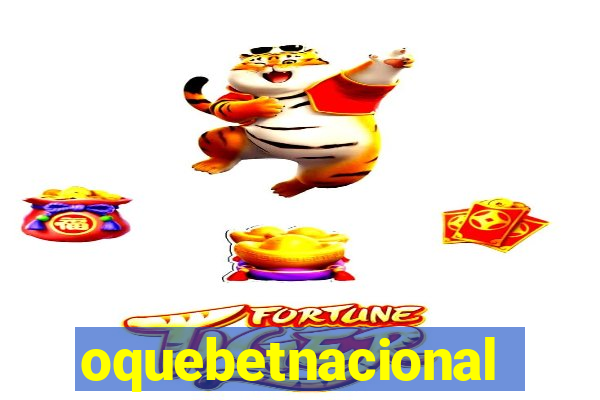 oquebetnacional