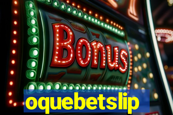 oquebetslip