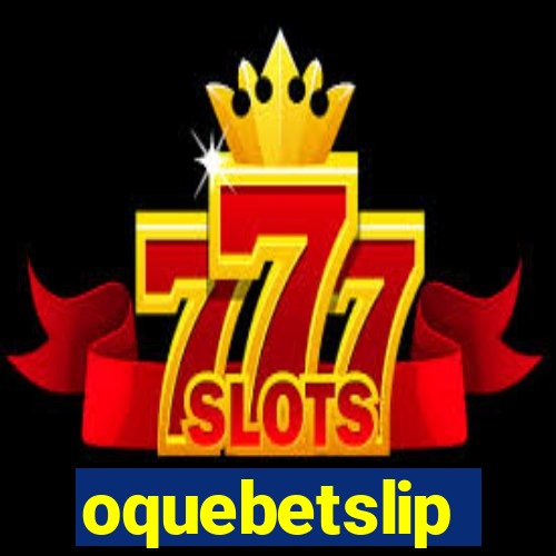 oquebetslip