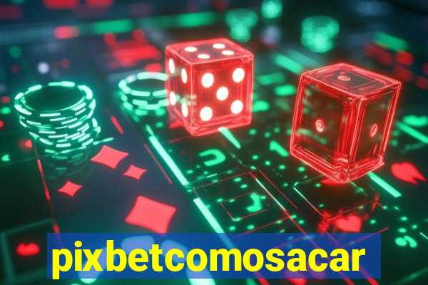 pixbetcomosacar
