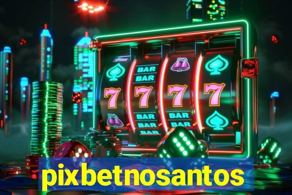 pixbetnosantos