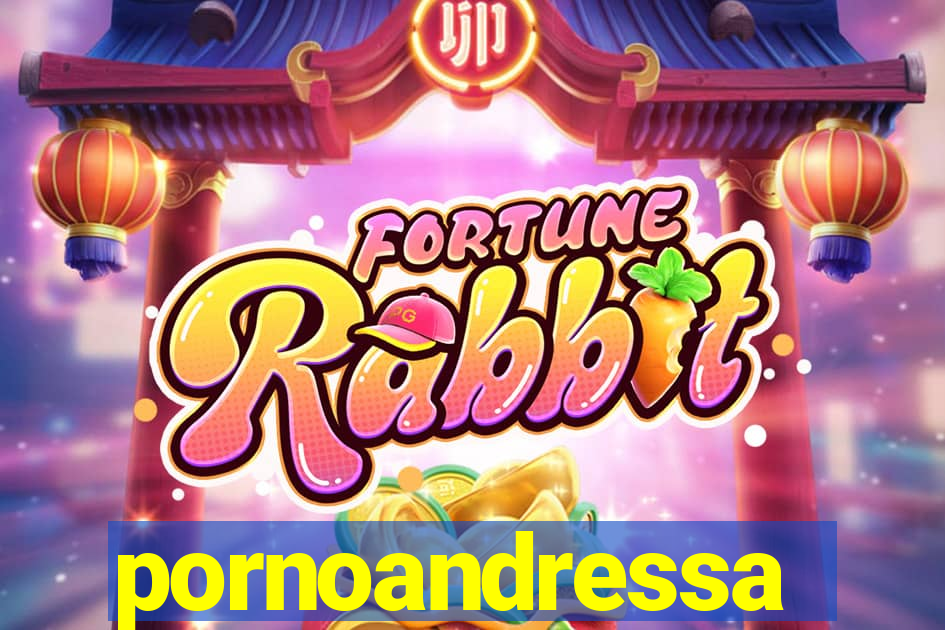 pornoandressa