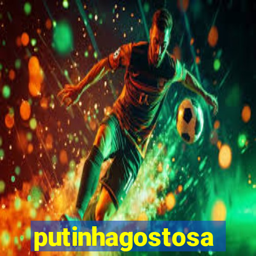 putinhagostosa