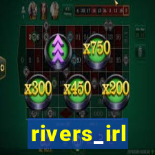 rivers_irl