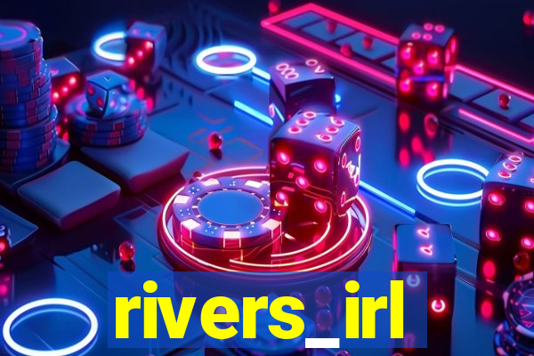 rivers_irl