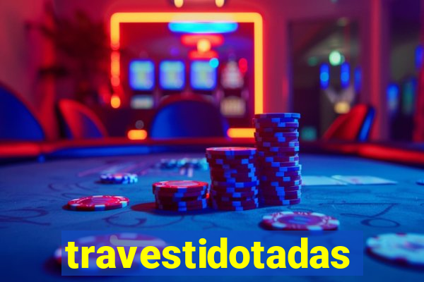 travestidotadas
