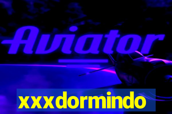 xxxdormindo