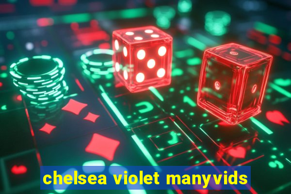 chelsea violet manyvids