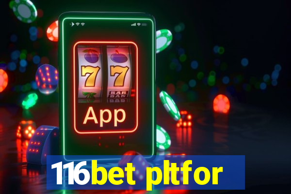 116bet pltfor