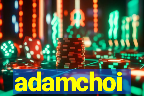 adamchoi