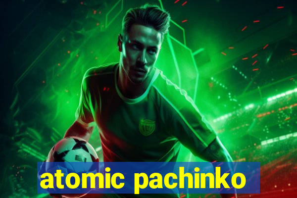 atomic pachinko