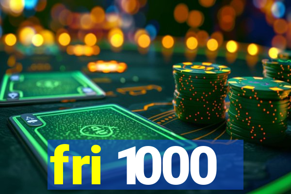 fri 1000