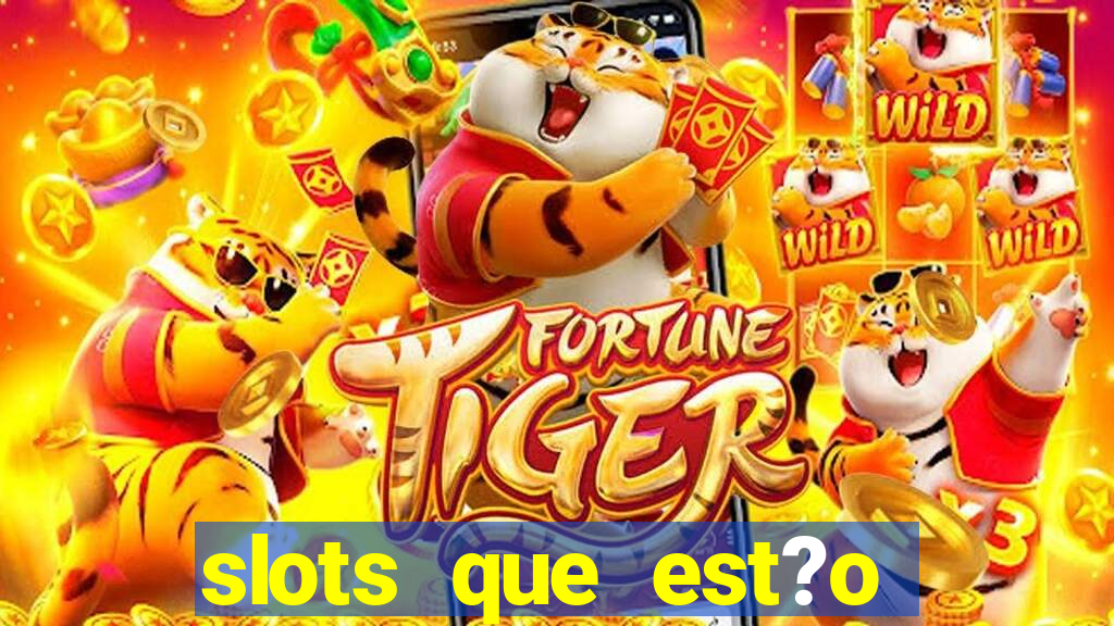 slots que est?o pagando agora